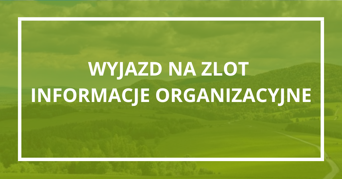 WYJAZD NA ZLOT INFORMACJE ORGANIZACYJNE